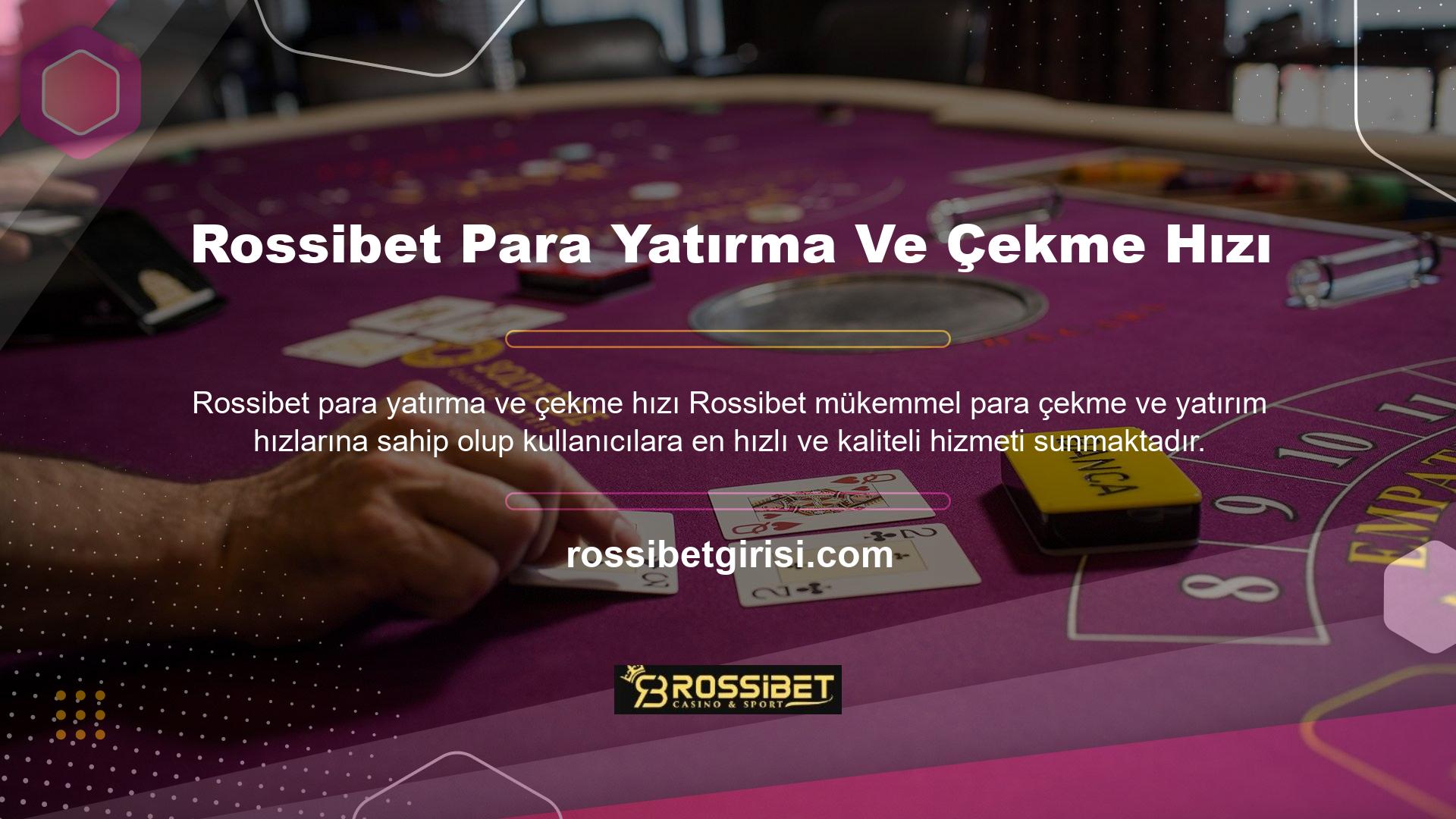Yatırım süreci anlık olmakla birlikte, para çekme işlemi de Rossibet para yatırma ve çekme işlemi kadar hızlıdır